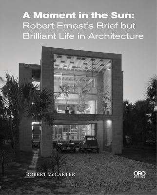Moment in the Sun: Robert Ernests Brief but Brilliant Life in Architecture