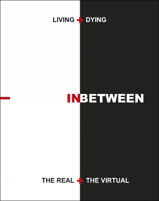 Living plus Dying INbetween the Real plus the Virtual