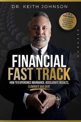 Financial Fast Track: How To Experience Abundance, Accelerate Results, Eliminate Bad Debt