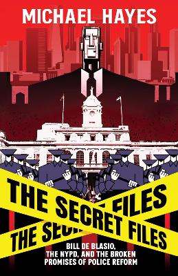 Secret Files: Bill Deblasio, The NYPD, and the Broken Promises of Police Reform