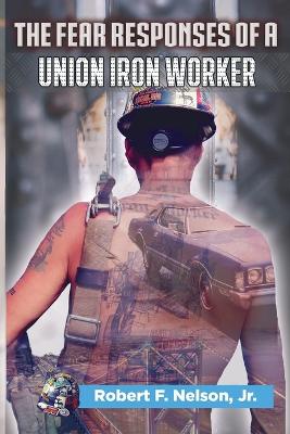Fear Responses of a Union Iron Worker
