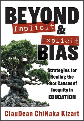 Beyond Implicit and Explicit Bias: Strategies for Healing the Root Causes of Inequity in Education (Counteract biases in education.)