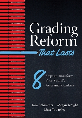 Grading Reform That Lasts: Eight Steps to Transform Your School's Assessment Culture (a Road Map to  Navigate the Complexities of a Standards-Based Grading System)