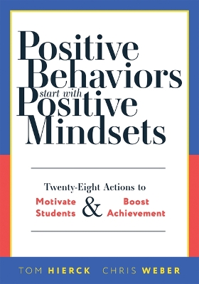 Positive Behaviors Start With Positive Mindsets: Twenty-Eight Actions to Motivate Students and Boost Achievement  (Take action to foster positive student mindsets.)