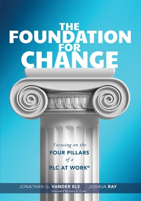Foundation for Change: Focusing on the Four Pillars of a PLC at Work(R) (Build the foundation for successful school improvement.)