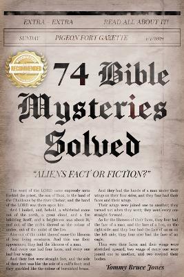 74 Bible Mysteries Solved: Aliens Fact or Fiction?