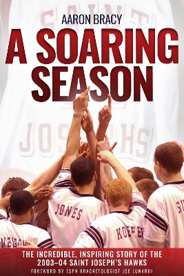 Soaring Season: The Incredible, Inspiring Story of the 2003-04 Saint Joseph's Hawks