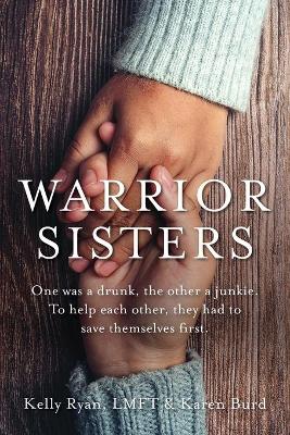 Warrior Sisters: One was a drunk, the other a junkie. To help each other, they had to save  themselves first