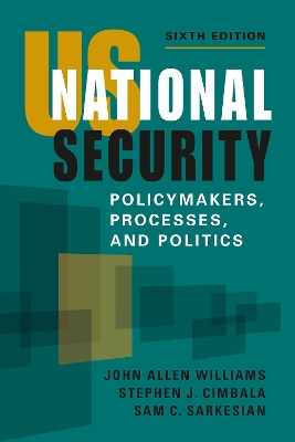 US National Security: Policymakers, Processes, and Politics, Sixth Edition 6th Revised edition