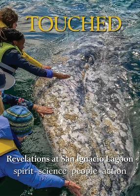 Touched / Tocado: Revelations at San Ignacio Lagoon: Spirit, Science, People, Politics English and Spanish ed.
