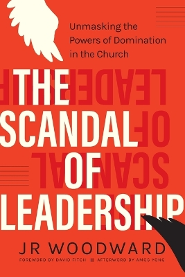 Scandal of Leadership: Unmasking the Powers of Domination in the Church