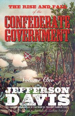 Rise and Fall of the Confederate Government: Volume One Reprint ed.