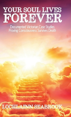 Your Soul Lives Forever: Documented Victorian Case Studies Proving Consciousness Survives Death