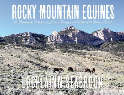 Rocky Mountain Equines: A Photographic Collection of Horses, Donkeys, and Mules of the American West