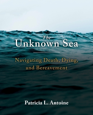 Unknown Sea: Navigating Death, Dying, and Bereavement