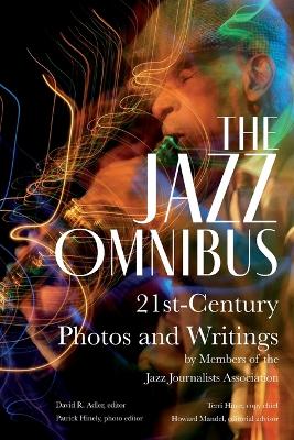 Jazz Omnibus: 21st-Century Photos and Writings by Members of the Jazz Journalists  Association