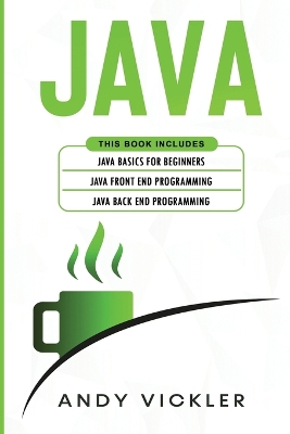 Java: This book includes: Java Basics for Beginners plus Java Front End Programming plus  Java Back End Programming