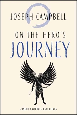 On the Hero's Journey: Joseph Campbell Essentials