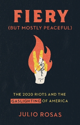 Fiery But Mostly Peaceful: The 2020 Riots and Media Gaslighting of America