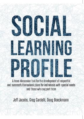 Social Learning Profile: A Team Discussion Tool for the Development of Respectful and Successful  Behavioral Plans for Individuals with Special Needs and Those Who Support Them