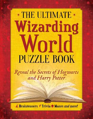 Ultimate Wizarding World Puzzle Book: Reveal the secrets of Hogwarts and Harry Potter (Brainteasers, Trivia, Mazes  and More!)