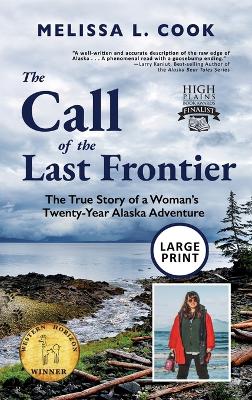 Call of the Last Frontier: The True Story of a Woman's Twenty-Year Alaska Adventure The Call of the Last Frontier ed.