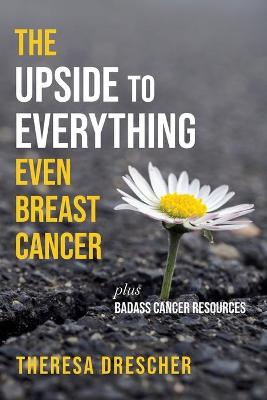 Upside to Everything, Even Breast Cancer: Plus Badass Cancer Resources