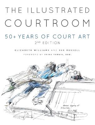 Illustrated Courtroom: 50plus Years of Court Art 2nd The Courtroom ed.