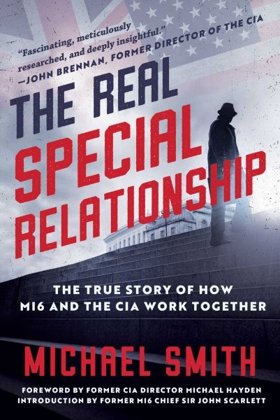 Real Special Relationship: The True Story of How Mi6 and the CIA Work Together