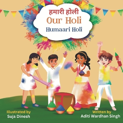 Our Holi: Humaari Holi - A Bilingual Hindi English Story Celebrating the Meaning and  Origins of Holi
