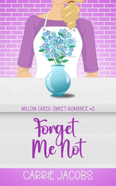 Forget Me Not: Willow Creek, #3