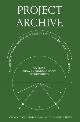 Project Archive: An Architectural Survey of Socially Engaging Extracanonical Works: Volume 1:  Socially Engaging Forms of Domesticity
