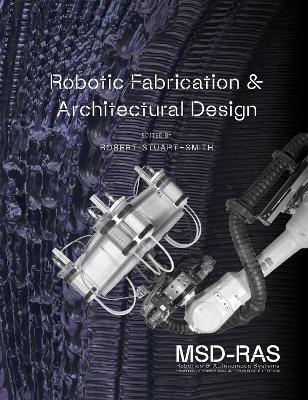 Robotic Fabrication & Architectural Design: Integrated Approaches to Fabrication, Computation, and Architectural Design
