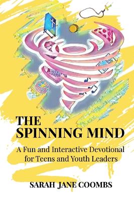 Spinning Mind: A Fun and Interactive Devotional for Teens and Youth Leaders
