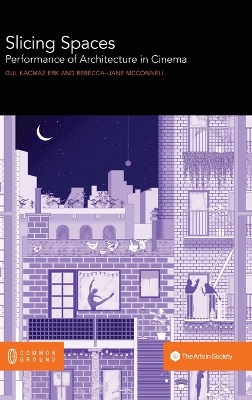 Slicing Spaces: Performance of Architecture in Cinema