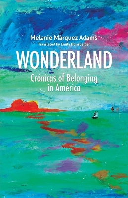 Wonderland: Crónicas of Belonging in América