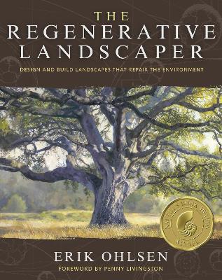 Regenerative Landscaper: Design and Build Landscapes That Repair the Environment