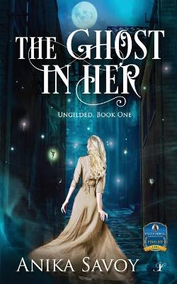 Ghost in Her: Ungilded: Book One