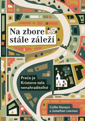 Rediscover Church / Na zbore stále zálezí: Why the Body of Christ Is Essential / Prečo je Kristovo telo  nenahraditeľné? Slovak ed.