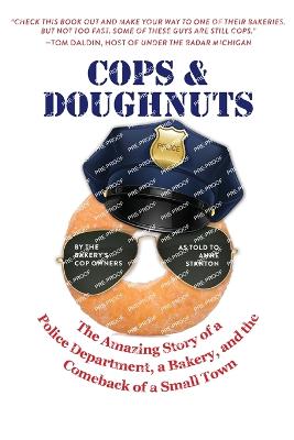 Cops & Doughnuts: The amazing story of a police department, a bakery, and the comeback of a  small town