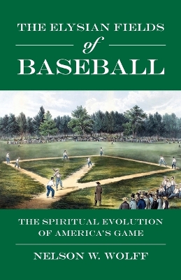 Elysian Fields of Baseball: The Spiritual Evolution of America's Game