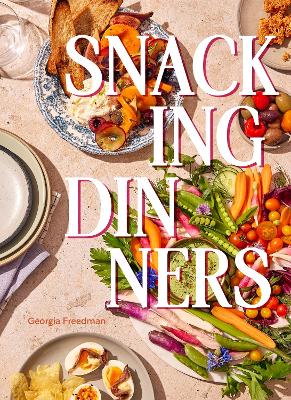 Snacking Dinners: 50plus Recipes for Low-Lift, High-Reward Dinners That Delight