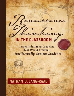 Renaissance Thinking in the Classroom: Interdisciplinary Learning, Real-World Problems, Intellectually Curious Students 