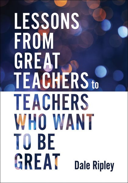 Lessons From Great Teachers to Teachers Who Want to Be Great: (Essential qualities of great teachers)