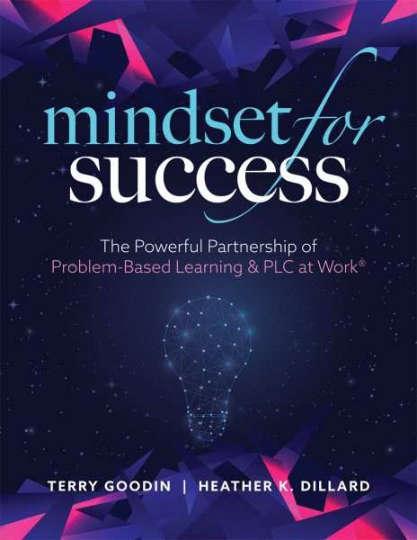Mindset for Success: The Powerful Partnership of Problem-Based Learning and PLC at Work(r)  (Create Collaborative Teams with a Problem-Based Learning Mindset.)