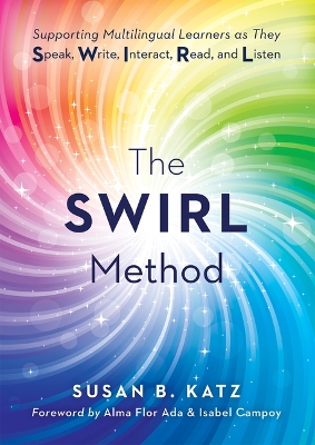 Swirl Method: Supporting Multilingual Learners as They Speak, Write, Interact, Read, and  Listen (Use the Swirl Method to Transform Multilingual Classrooms) English Learners ed.