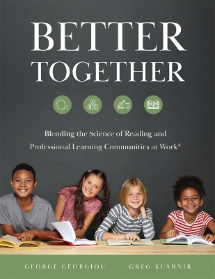 Better Together: Blending the Science of Reading and Professional Learning Communities at  Work(r) (a Comprehensive Guide to Effective Reading Instruction) Literacy ed.