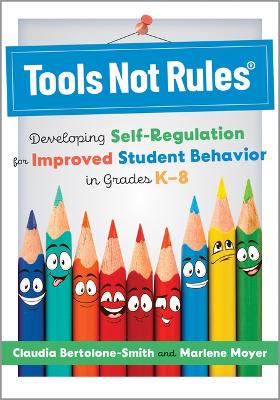 Tools Not Rules(r): Developing Self-Regulation for Improved Student Behavior in Grades K-8  (Discover the Tools Not Rules Approach to Better Student Behavior.) Classroom Management & Behavior ed.