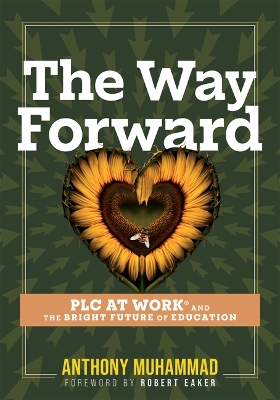 Way Forward: PLC at Work(R) and the Bright Future of Education (Tips and tools to address the past, present, and future challenges in education through PLC at Work(R))