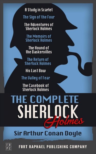 Complete Sherlock Holmes Collection - Unabridged - A Study in Scarlet - The Sign of the Four - The Adventures of Sherlock Holmes - The Memoirs of Sherlock Holmes - The Hound of the Baskervilles - The Return of Sherlock Holmes - His Last Bow - Th